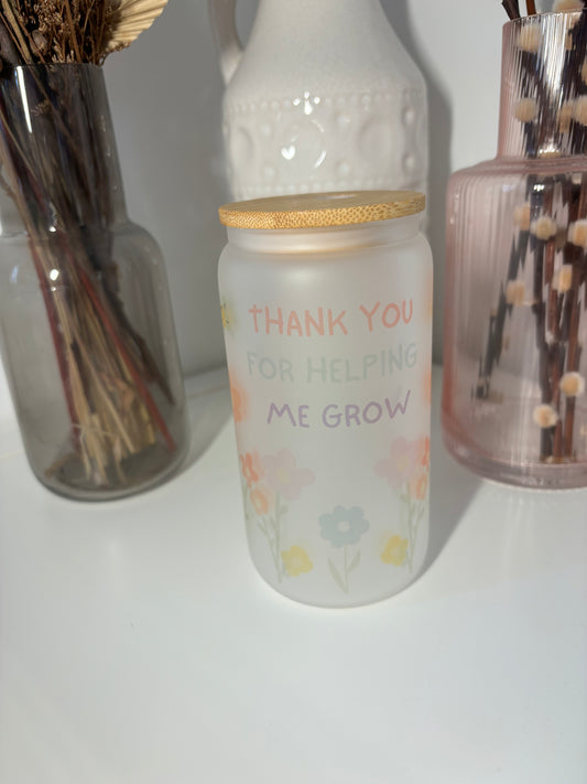 Thank you for helping me grow Glass Can Cup